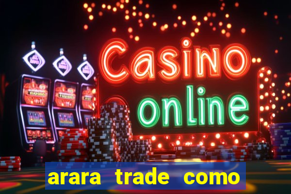 arara trade como ganhar dinheiro